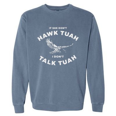 If She DonT Hawk Tuah I DonT Talk Tuah Spitting Garment-Dyed Sweatshirt