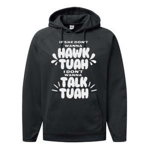 If She DonT Hawk Tuah I DonT Wanna Talk Tuha Performance Fleece Hoodie