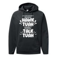 If She DonT Hawk Tuah I DonT Wanna Talk Tuha Performance Fleece Hoodie