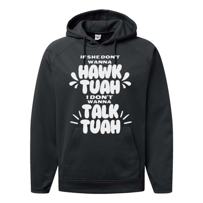 If She DonT Hawk Tuah I DonT Wanna Talk Tuha Performance Fleece Hoodie