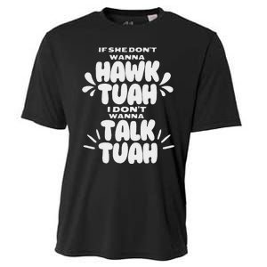 If She DonT Hawk Tuah I DonT Wanna Talk Tuha Cooling Performance Crew T-Shirt