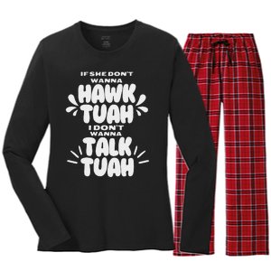 If She DonT Hawk Tuah I DonT Wanna Talk Tuha Women's Long Sleeve Flannel Pajama Set 