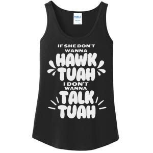 If She DonT Hawk Tuah I DonT Wanna Talk Tuha Ladies Essential Tank