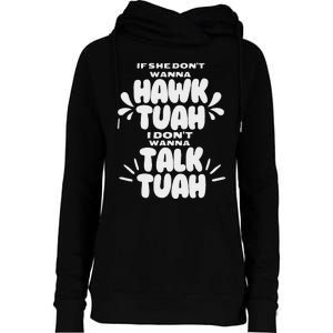 If She DonT Hawk Tuah I DonT Wanna Talk Tuha Womens Funnel Neck Pullover Hood