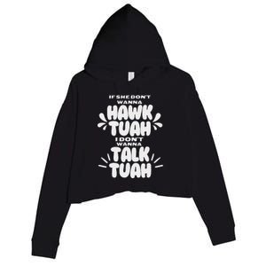 If She DonT Hawk Tuah I DonT Wanna Talk Tuha Crop Fleece Hoodie