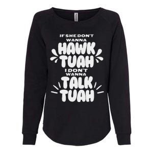 If She DonT Hawk Tuah I DonT Wanna Talk Tuha Womens California Wash Sweatshirt