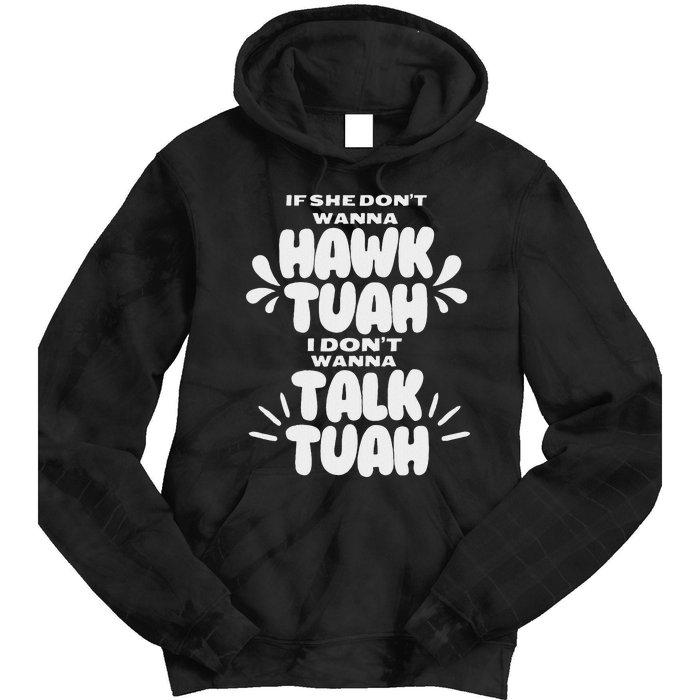 If She DonT Hawk Tuah I DonT Wanna Talk Tuha Tie Dye Hoodie