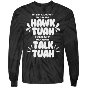 If She DonT Hawk Tuah I DonT Wanna Talk Tuha Tie-Dye Long Sleeve Shirt