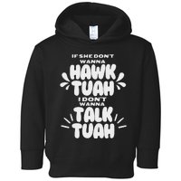 If She DonT Hawk Tuah I DonT Wanna Talk Tuha Toddler Hoodie