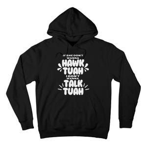 If She DonT Hawk Tuah I DonT Wanna Talk Tuha Tall Hoodie