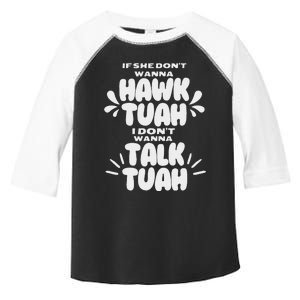 If She DonT Hawk Tuah I DonT Wanna Talk Tuha Toddler Fine Jersey T-Shirt