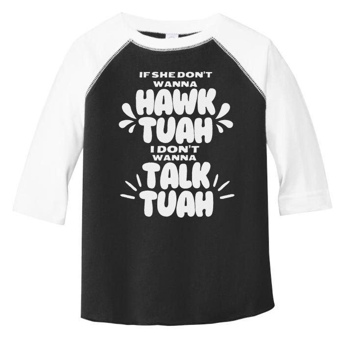 If She DonT Hawk Tuah I DonT Wanna Talk Tuha Toddler Fine Jersey T-Shirt