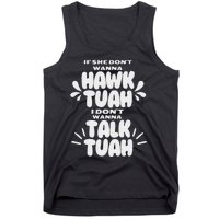 If She DonT Hawk Tuah I DonT Wanna Talk Tuha Tank Top