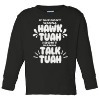 If She DonT Hawk Tuah I DonT Wanna Talk Tuha Toddler Long Sleeve Shirt