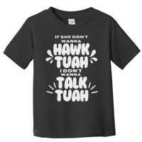 If She DonT Hawk Tuah I DonT Wanna Talk Tuha Toddler T-Shirt