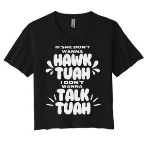 If She DonT Hawk Tuah I DonT Wanna Talk Tuha Women's Crop Top Tee