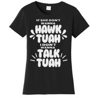 If She DonT Hawk Tuah I DonT Wanna Talk Tuha Women's T-Shirt