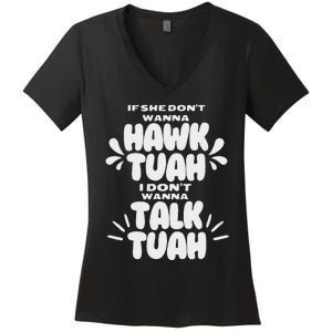 If She DonT Hawk Tuah I DonT Wanna Talk Tuha Women's V-Neck T-Shirt