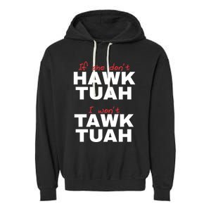 If She DonT Hawk Tush I WonT Tawk Tuah Garment-Dyed Fleece Hoodie