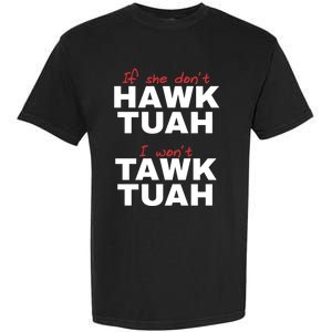 If She DonT Hawk Tush I WonT Tawk Tuah Garment-Dyed Heavyweight T-Shirt