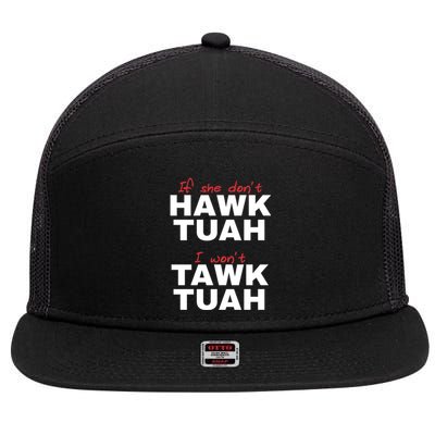 If She DonT Hawk Tush I WonT Tawk Tuah 7 Panel Mesh Trucker Snapback Hat