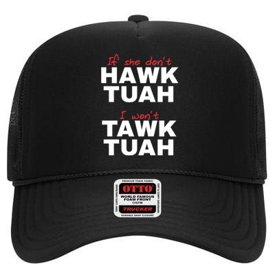 If She DonT Hawk Tush I WonT Tawk Tuah High Crown Mesh Back Trucker Hat