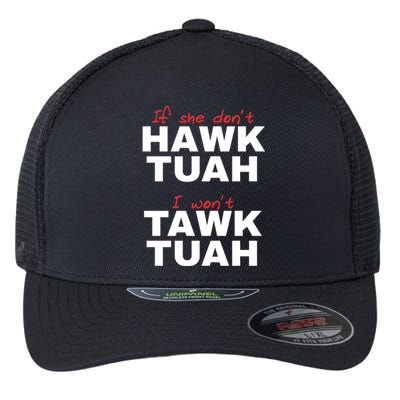 If She DonT Hawk Tush I WonT Tawk Tuah Flexfit Unipanel Trucker Cap