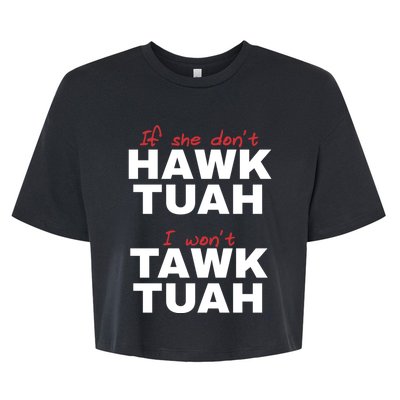 If She DonT Hawk Tush I WonT Tawk Tuah Bella+Canvas Jersey Crop Tee