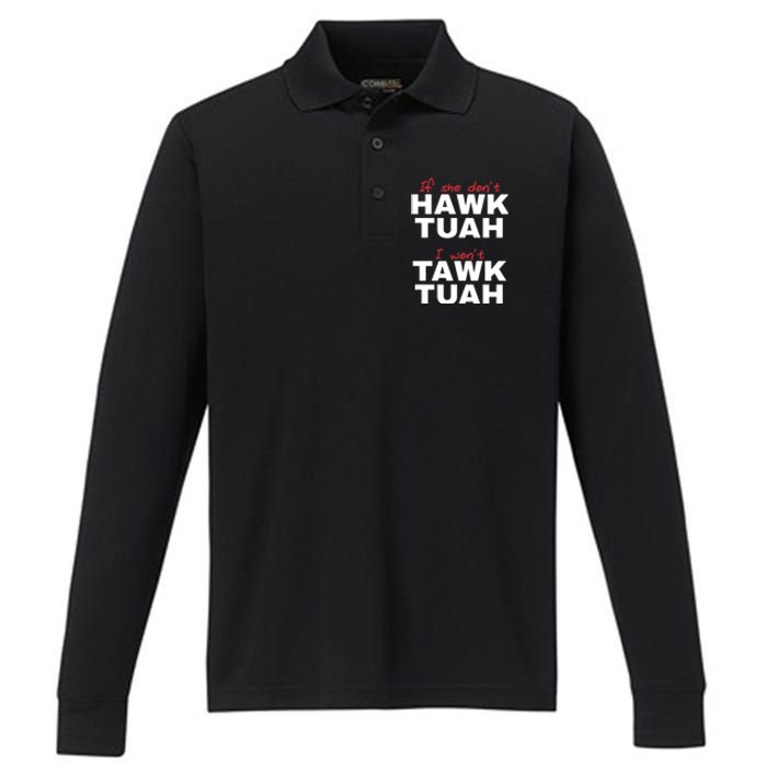 If She DonT Hawk Tush I WonT Tawk Tuah Performance Long Sleeve Polo