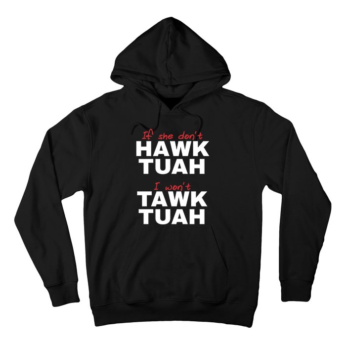 If She DonT Hawk Tush I WonT Tawk Tuah Hoodie