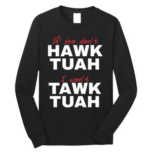 If She DonT Hawk Tush I WonT Tawk Tuah Long Sleeve Shirt