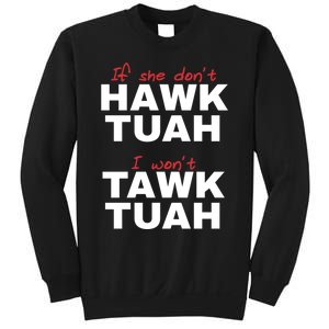 If She DonT Hawk Tush I WonT Tawk Tuah Sweatshirt