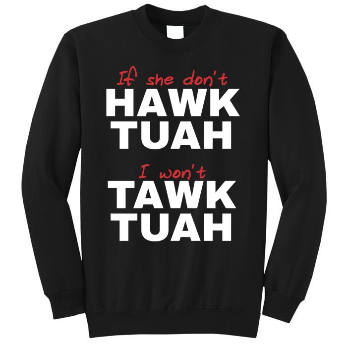 If She DonT Hawk Tush I WonT Tawk Tuah Sweatshirt