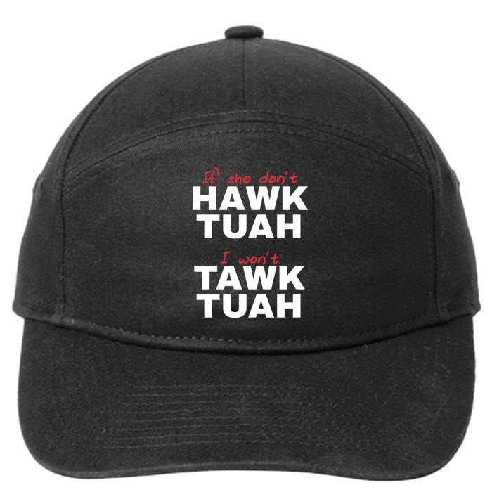 If She DonT Hawk Tush I WonT Tawk Tuah 7-Panel Snapback Hat