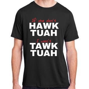 If She DonT Hawk Tush I WonT Tawk Tuah Adult ChromaSoft Performance T-Shirt