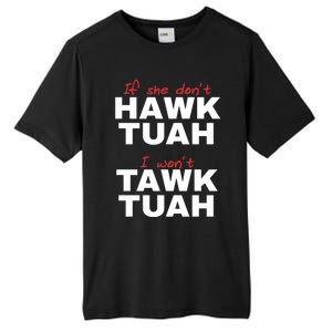 If She DonT Hawk Tush I WonT Tawk Tuah Tall Fusion ChromaSoft Performance T-Shirt