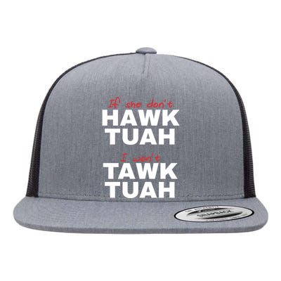 If She DonT Hawk Tush I WonT Tawk Tuah Flat Bill Trucker Hat