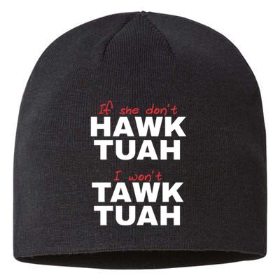 If She DonT Hawk Tush I WonT Tawk Tuah Sustainable Beanie