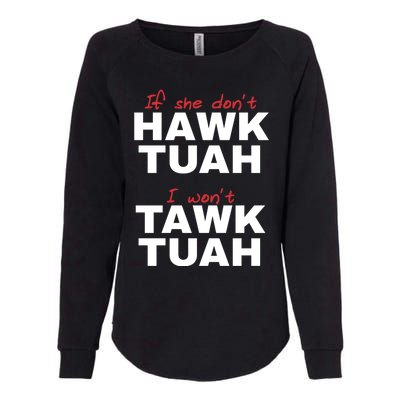 If She DonT Hawk Tush I WonT Tawk Tuah Womens California Wash Sweatshirt