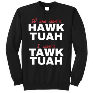 If She DonT Hawk Tush I WonT Tawk Tuah Tall Sweatshirt