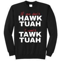 If She DonT Hawk Tush I WonT Tawk Tuah Tall Sweatshirt