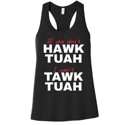 If She DonT Hawk Tush I WonT Tawk Tuah Women's Racerback Tank