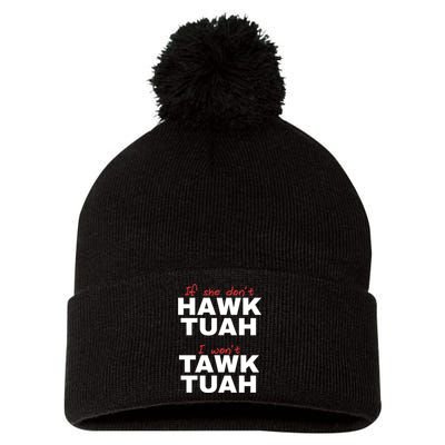 If She DonT Hawk Tush I WonT Tawk Tuah Pom Pom 12in Knit Beanie