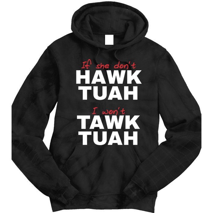 If She DonT Hawk Tush I WonT Tawk Tuah Tie Dye Hoodie