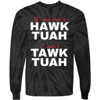 If She DonT Hawk Tush I WonT Tawk Tuah Tie-Dye Long Sleeve Shirt