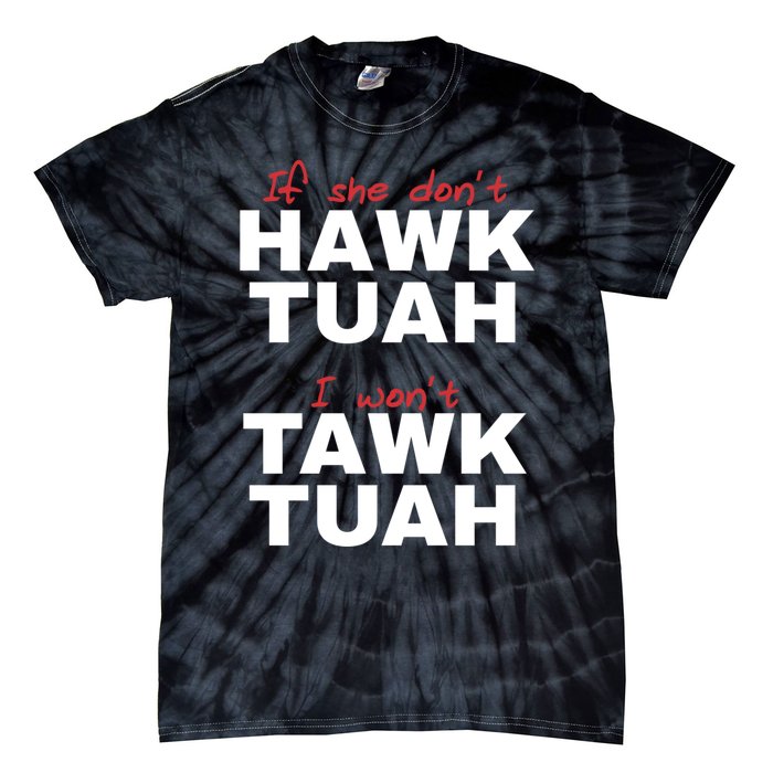 If She DonT Hawk Tush I WonT Tawk Tuah Tie-Dye T-Shirt