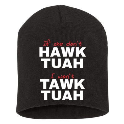 If She DonT Hawk Tush I WonT Tawk Tuah Short Acrylic Beanie