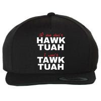 If She DonT Hawk Tush I WonT Tawk Tuah Wool Snapback Cap