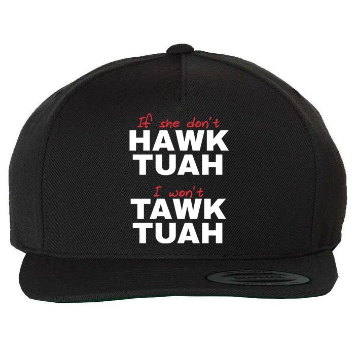 If She DonT Hawk Tush I WonT Tawk Tuah Wool Snapback Cap