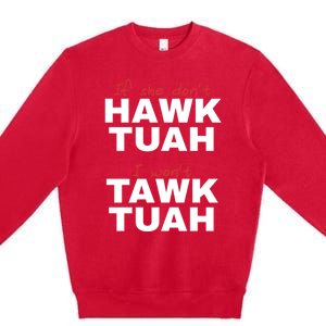 If She DonT Hawk Tush I WonT Tawk Tuah Premium Crewneck Sweatshirt